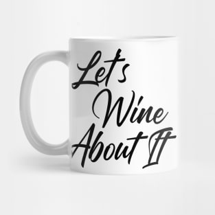 Let's Wine About It. Funny Wine Lover Quote Mug